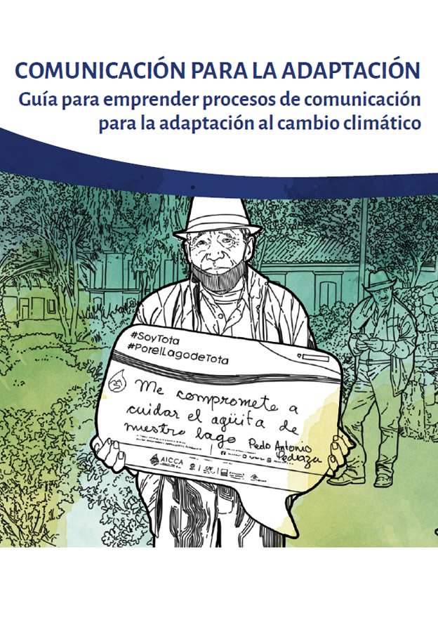 Comunicación para la adaptación - Guía para emprender procesos de comunicación para la adaptación al cambio climático